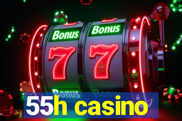 55h casino